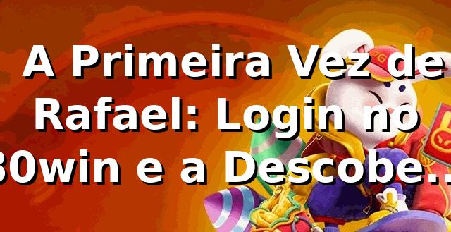 🎯 A Primeira Vez de Rafael: Login no 80win e a Descoberta do Cassino Perfeito