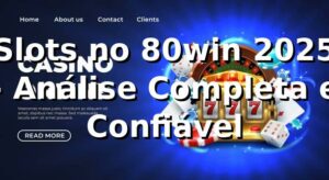 Slots no 80win 2025 🎰 - Análise Completa e Confiável